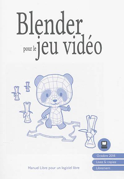 Blender pour le jeu vidéo : manuel libre pour un logiciel libre