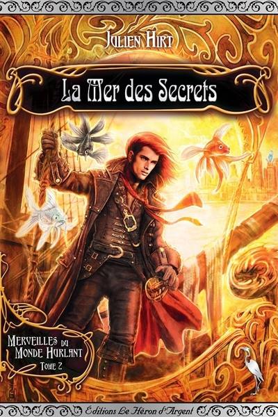 Merveilles du monde hurlant. Vol. 2. La mer des secrets