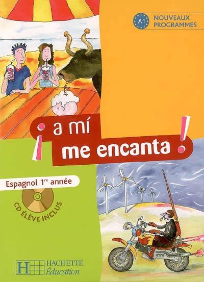 A mi me encanta ! espagnol 1re année : nouveaux programmes, A1