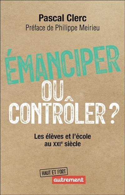 Emanciper ou contrôler ? : les élèves et l'école au XXIe siècle