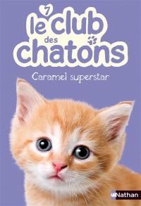 Le club des chatons. Vol. 7. Caramel superstar