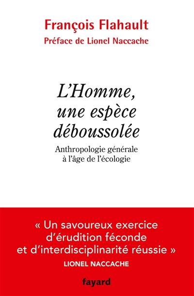 L'homme, une espèce déboussolée : anthropologie générale à l'âge de l'écologie