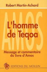 L'homme de Teqoa : message et commentaire du livre d'Amos