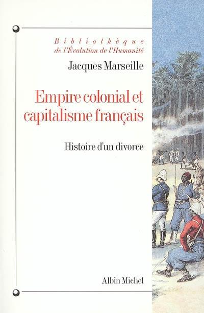 Empire colonial et capitalisme français : histoire d'un divorce