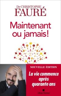 Maintenant ou jamais ! : la vie commence après quarante ans