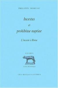 Incestus et prohibitae nuptiae : conception romaine de l'inceste et histoire des prohibitions matrimoniales pour cause de parenté dans la Rome antique