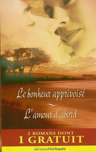 Le bonheur apprivoisé. L'amour d'abord