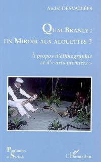 Quai Branly : un miroir aux alouettes ? : à propos d'ethnographie et d'arts premiers