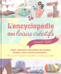 L'encyclopédie des loisirs créatifs : spécial bébé