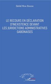 Le recours en déclaration d'inexistence devant les juridictions administratives gabonaises