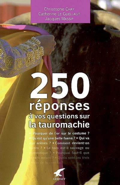 250 réponses à vos questions sur la tauromachie