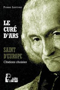 Le curé d'Ars : saint d'Europe : citations choisies