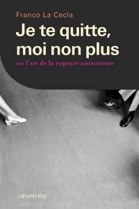 Je te quitte, moi non plus ou L'art de la rupture amoureuse