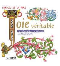 Joie véritable : 70 enluminures à colorier : paroles de la Bible