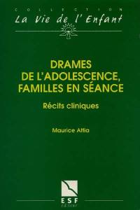 Drames de l'adolescence, familles en séance : récits cliniques