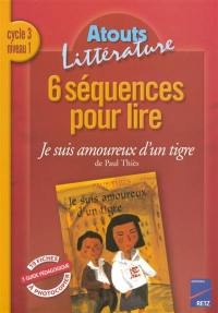 6 séquences pour lire Je suis amoureux d'un tigre de Paul Thiès, cycle 3 niveau 1 : guide pédagogique