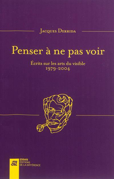 Penser à ne pas voir : écrits sur les arts du visible, 1974-2004