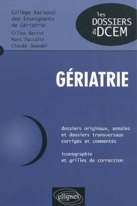 Gériatrie : dossiers originaux, annales et dossiers transversaux corrigés et commentés, iconographie et grilles de correction