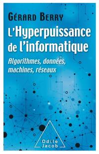 L'hyperpuissance de l'informatique : algorithmes, données, machines, réseaux