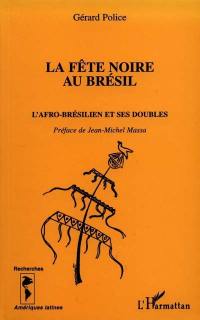 La fête noire au Brésil : l'Afro-Brésilien et ses doubles