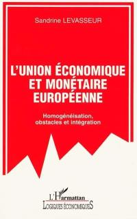 L'Union économique et monétaire européenne : homogénéisation, obstacles et intégration