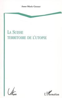 La Suisse territoire de l'utopie