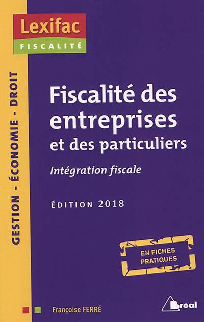 Fiscalité des entreprises et des particuliers : intégration fiscale, en fiches pratiques : gestion, économie, droit