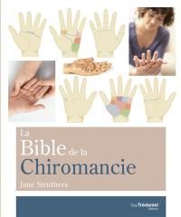 La bible de la chiromancie : un guide pratique pour la lecture des lignes de la main