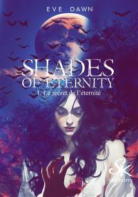 Shades of eternity. Vol. 1. Le secret de l'éternité