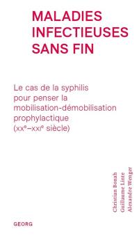 Maladies infectieuses sans fin : le cas de la syphilis pour penser la mobilisation-démobilisation prophylactique (XXe-XXIe siècle)