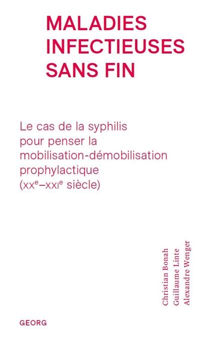 Maladies infectieuses sans fin : le cas de la syphilis pour penser la mobilisation-démobilisation prophylactique (XXe-XXIe siècle)