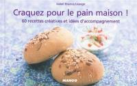 Craquez pour le pain maison ! : 60 recettes créatives et idées d'accompagnement