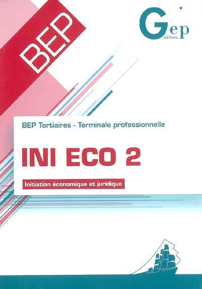 Ini éco 2, BEP tertiaires, terminale professionnelle : initiation économique et juridique