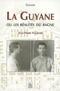 La Guyane ou Les réalités du bagne