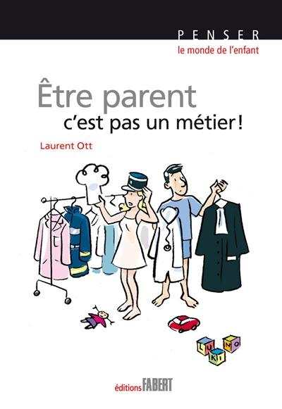 Etre parent, c'est pas un métier !