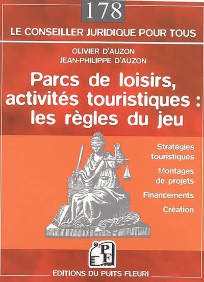 Parcs de loisirs, activités touristiques : les règles du jeu : stratégies touristiques, montages de projets, financements, création