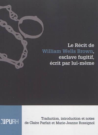 Le récit de William Wells Brown, esclave fugitif, écrit par lui-même