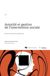 Autorité et gestion de l'intervention sociale : entre servitude et actepouvoir