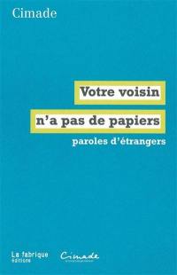 Votre voisin n'a pas de papiers : paroles d'étrangers