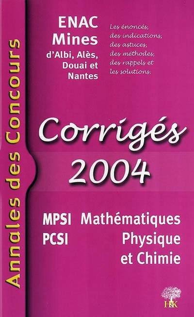 Mathématiques, physique et chimie 2004 : corrigés 2004 : ENAC, Mines d'Albi, Alès, Douai et Nantes ; les énoncés, des indications, des astuces, des méthodes, des rappels et les solutions