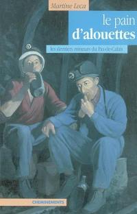 Le pain d'alouettes : les derniers mineurs du Pas-de-Calais