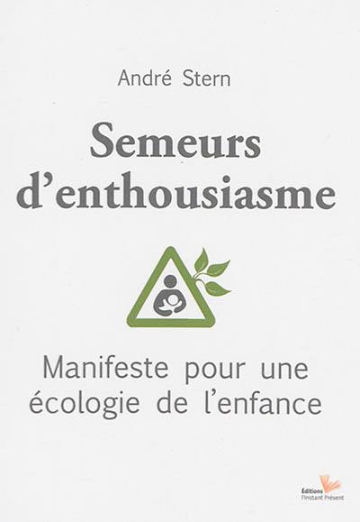 Semeurs d'enthousiasme : manifeste pour une écologie de l'enfance