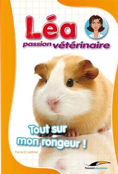 Léa, passion vétérinaire. Vol. 3. Tout sur mon rongeur !