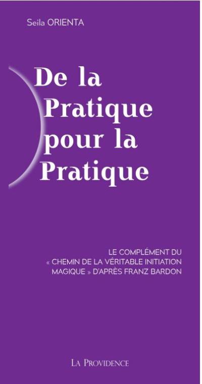 De la pratique pour la pratique : le complément du Chemin de la véritable initiation magique d'après Franz Bardon