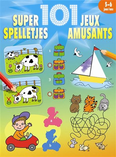 101 super Spelletjes : 5-6 Jaar. 101 super jeux amusants : 5-6 ans