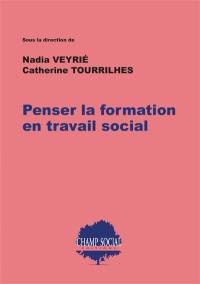 Penser la formation en travail social