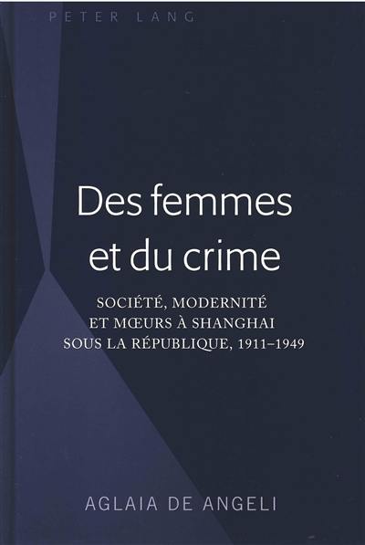 Des femmes et du crime : société, modernité et moeurs à Shanghai sous la République, 1911-1949