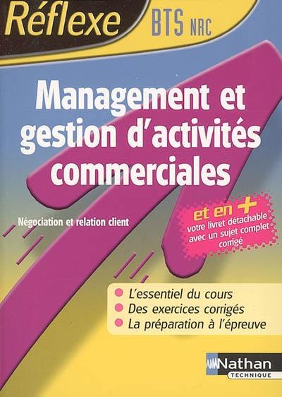 Management et gestion d'activités commerciales : BTS NRC : l'essentiel du cours, des exercices corrigés, la préparation à l'épreuve