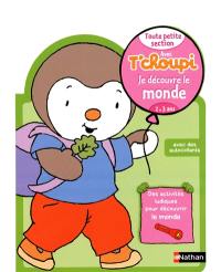 Avec T'choupi, je découvre le monde : toute petite section (2-3 ans)