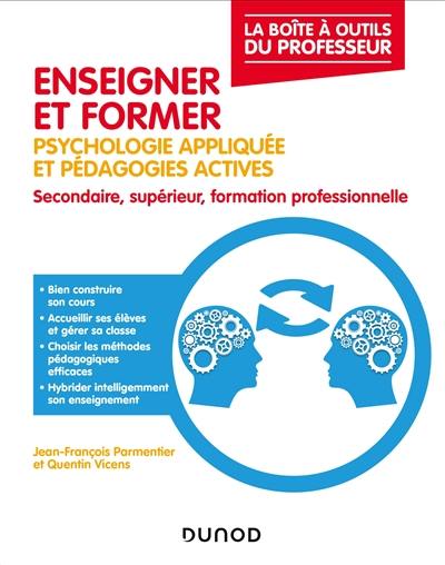 Enseigner et former : psychologie appliquée et pédagogies actives : secondaire, supérieur, formation professionnelle